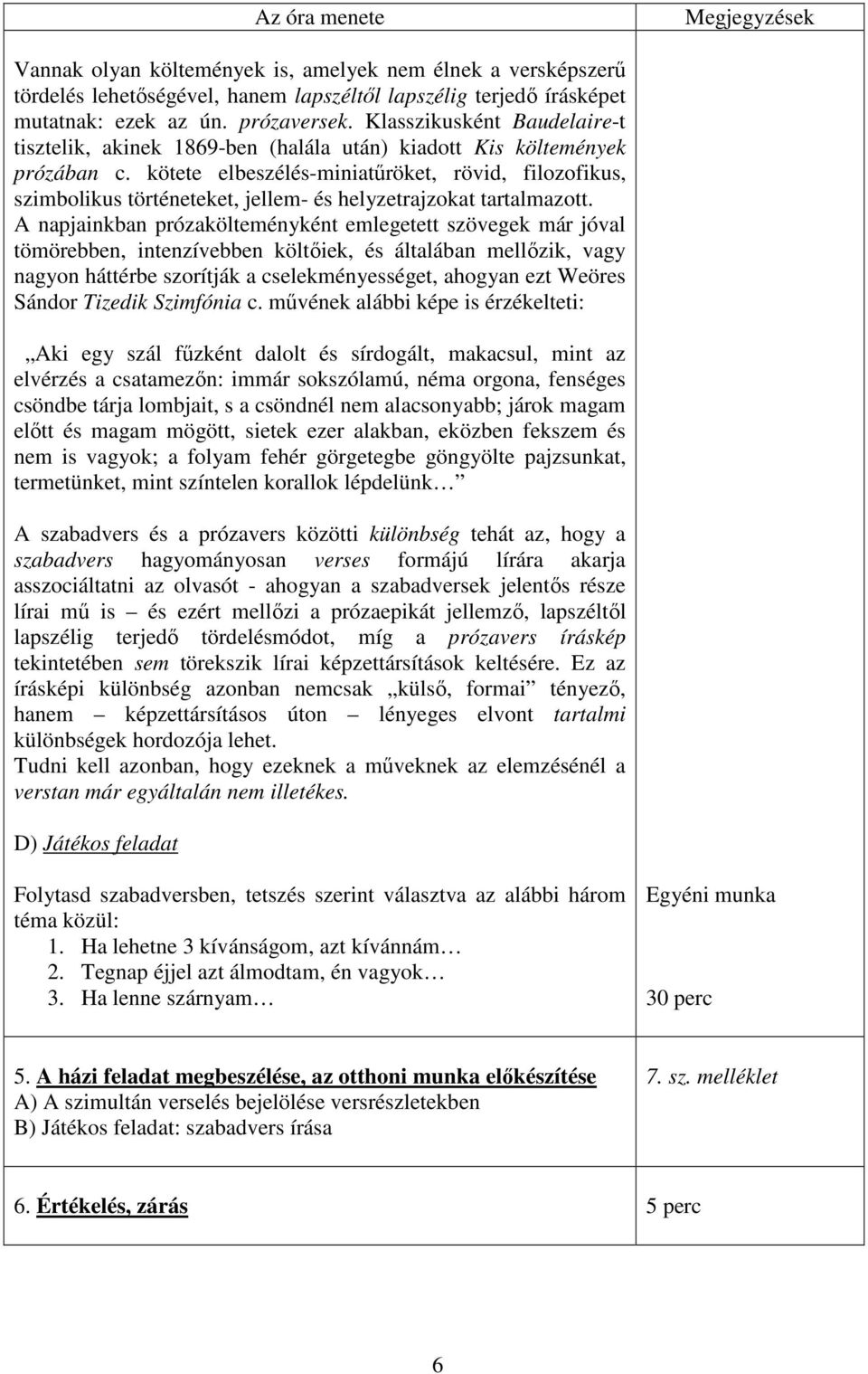 kötete elbeszélés-miniatűröket, rövid, filozofikus, szimbolikus történeteket, jellem- és helyzetrajzokat tartalmazott.