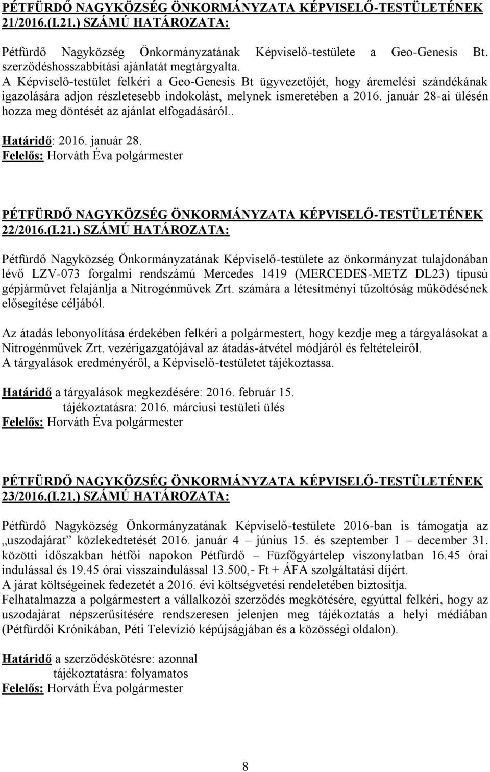 január 28-ai ülésén hozza meg döntését az ajánlat elfogadásáról.. Határidő: 2016. január 28. 22/2016.(I.21.