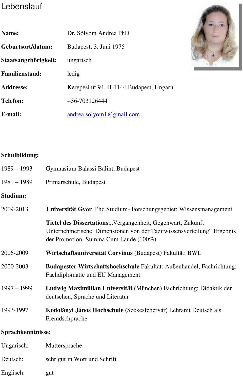 com Schulbildung: 1989 1993 Gymnasium Balassi Bálint, Budapest 1981 1989 Primarschule, Budapest Studium: 2009-2013 Universität Győr Phd Studium- Forschungsgebiet: Wissensmanagement Tietel des
