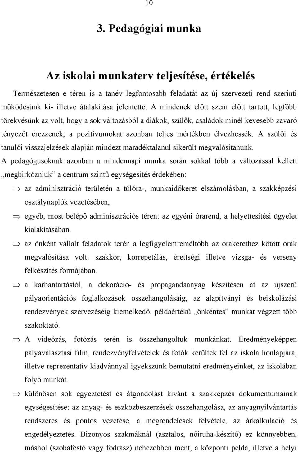 élvezhessék. A szülői és tanulói visszajelzések alapján mindezt maradéktalanul sikerült megvalósítanunk.