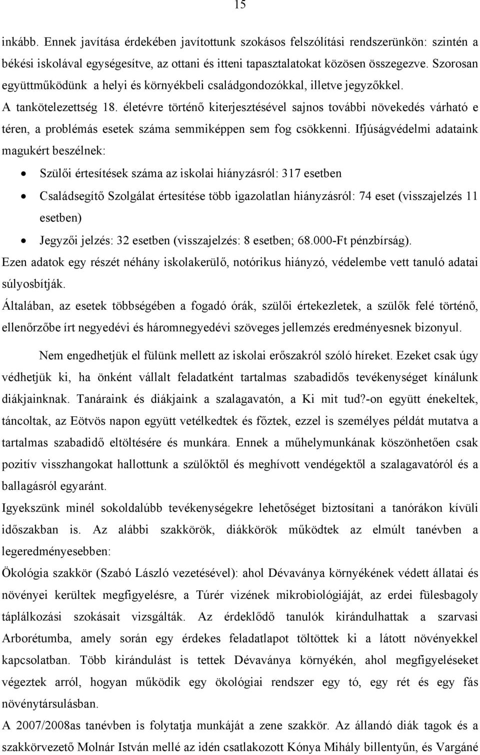 életévre történő kiterjesztésével sajnos további növekedés várható e téren, a problémás esetek száma semmiképpen sem fog csökkenni.