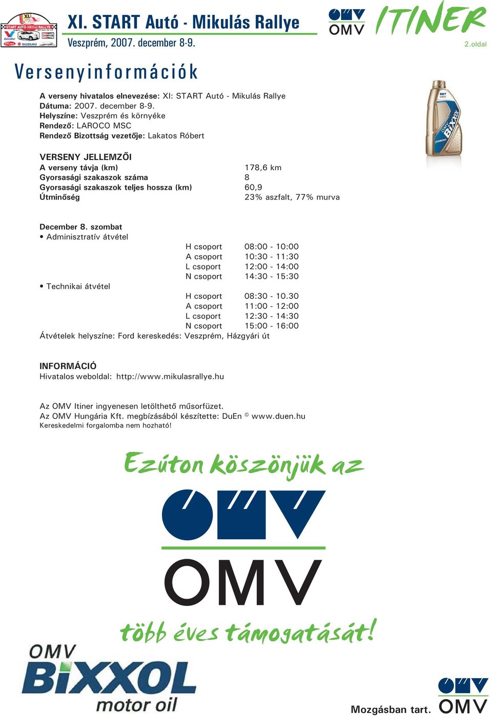 oldal VERSENY JELLEMZŐI A verseny távja (km) Gyorsasági szakaszok száma Gyorsasági szakaszok teljes hossza (km) Útminőség 178,6 km 8 60,9 23% aszfalt, 77% murva December 8.