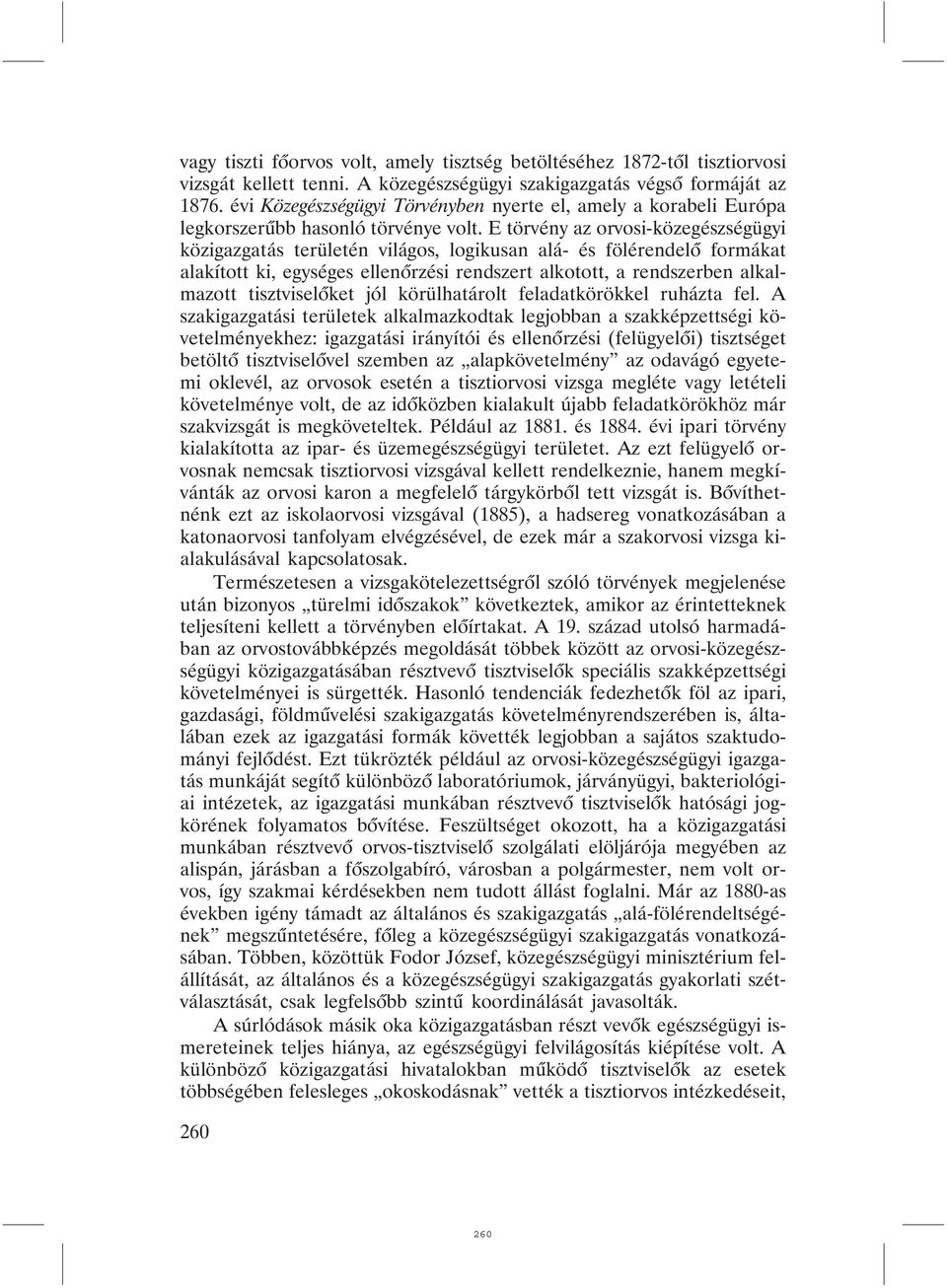 E törvény az orvosi-közegészségügyi közigazgatás területén világos, logikusan alá- és fölérendelõ formákat alakított ki, egységes ellenõrzési rendszert alkotott, a rendszerben alkalmazott