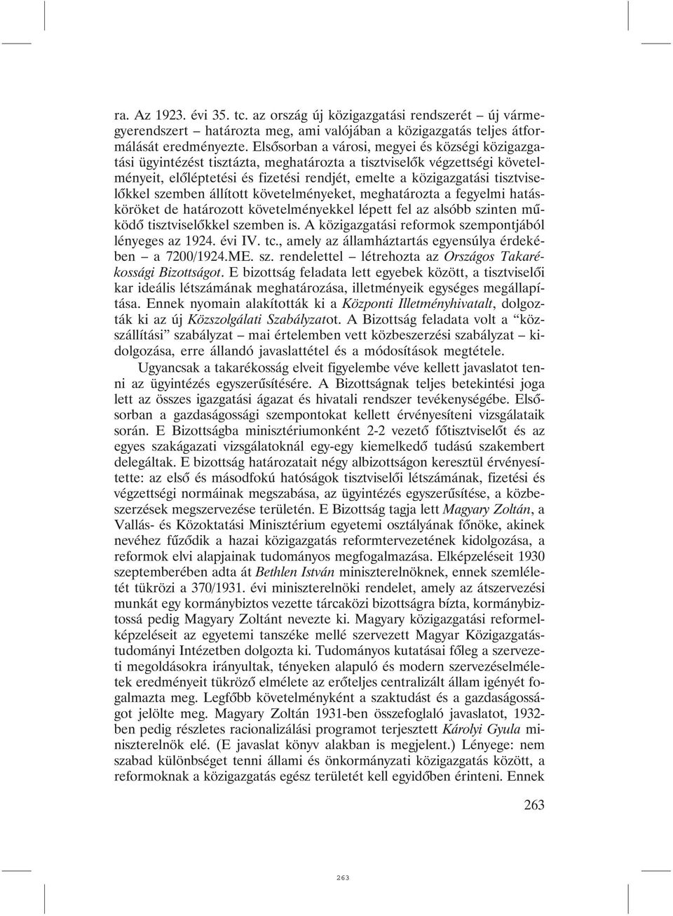 tisztviselõkkel szemben állított követelményeket, meghatározta a fegyelmi hatásköröket de határozott követelményekkel lépett fel az alsóbb szinten mûködõ tisztviselõkkel szemben is.