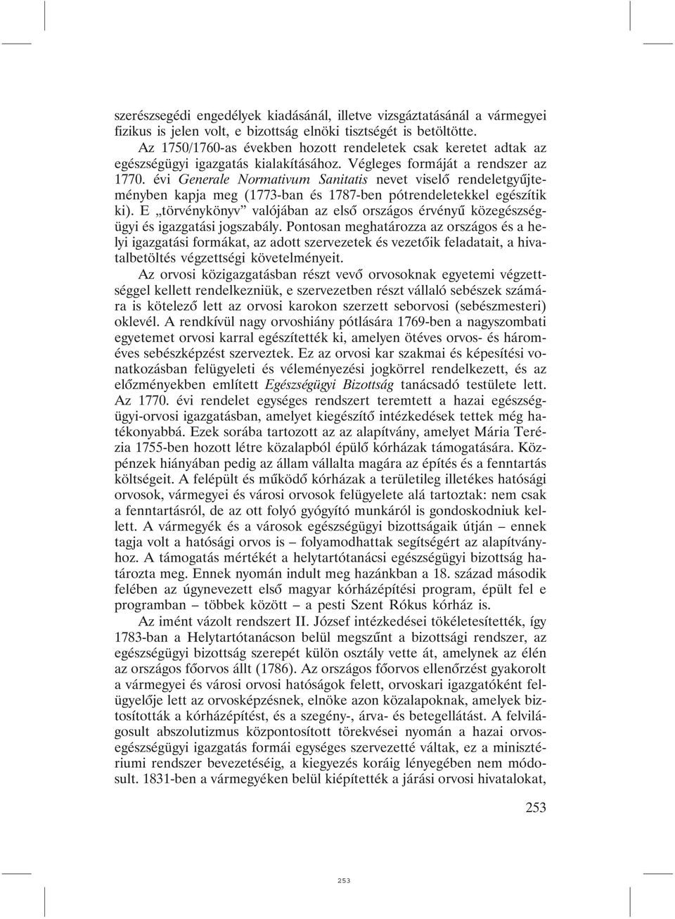 évi Generale Normativum Sanitatis nevet viselõ rendeletgyûjteményben kapja meg (1773-ban és 1787-ben pótrendeletekkel egészítik ki).