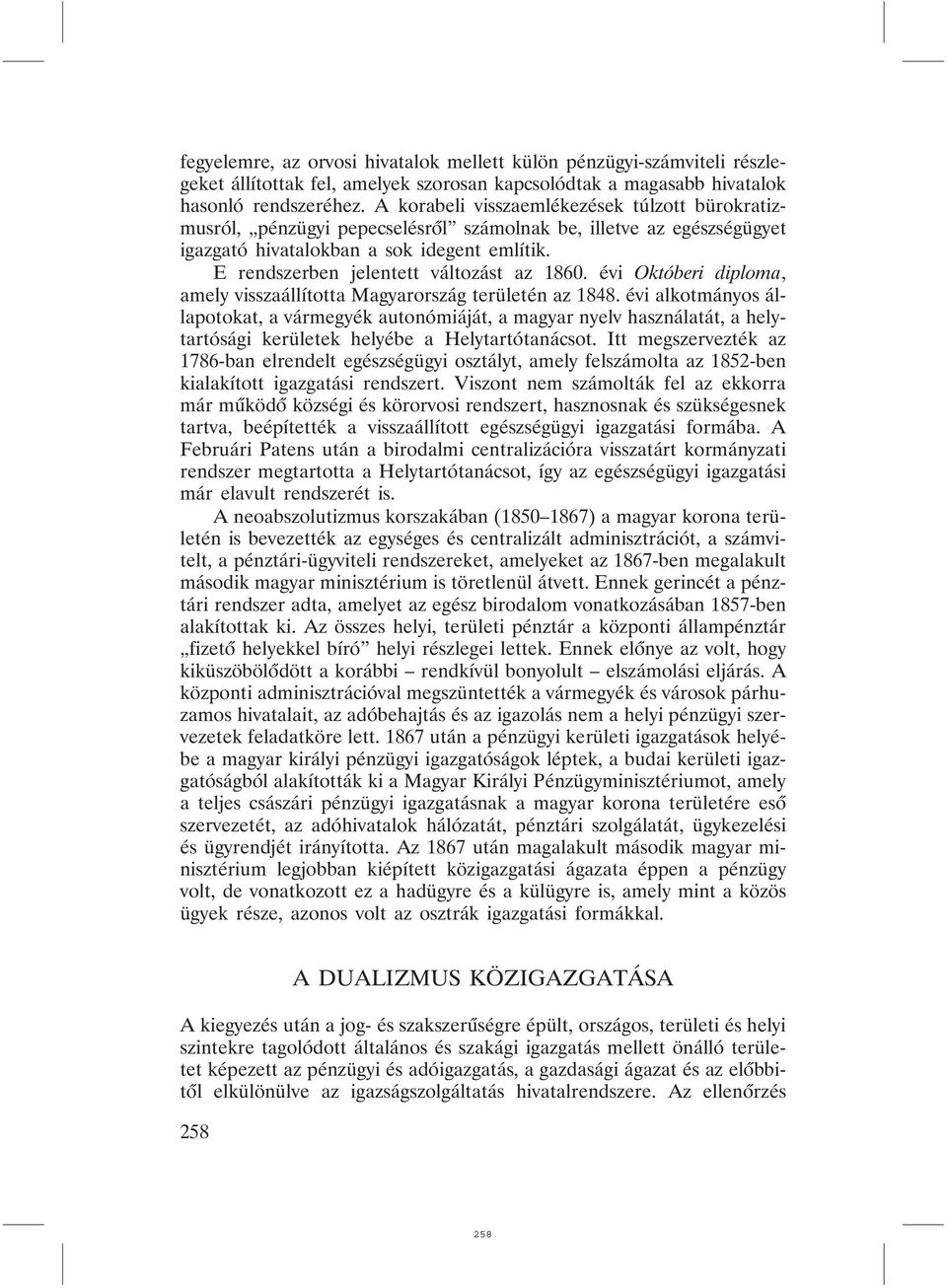 E rendszerben jelentett változást az 1860. évi Októberi diploma, amely visszaállította Magyarország területén az 1848.