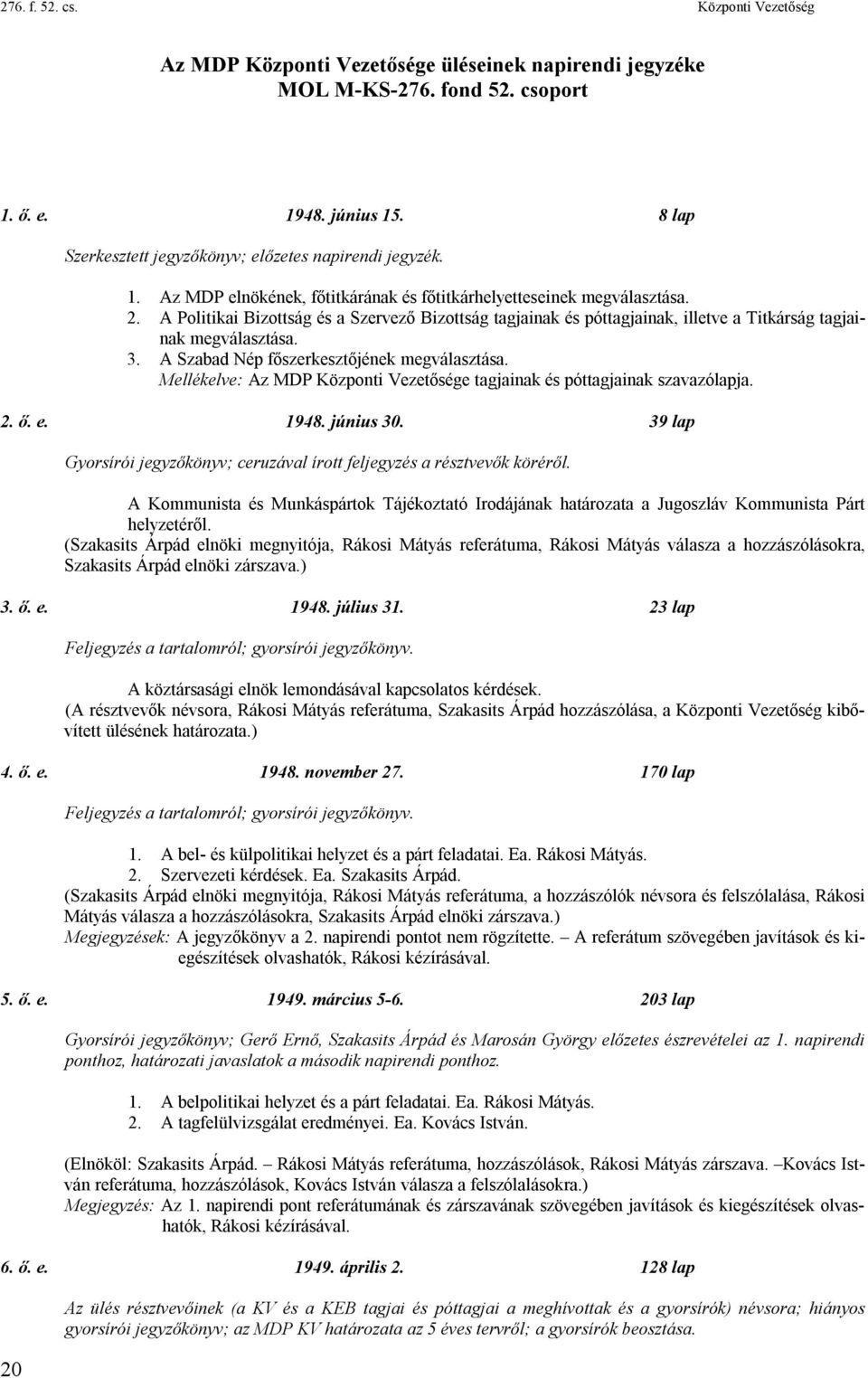 3. A Szabad Nép főszerkesztőjének megválasztása. Mellékelve: Az MDP Központi Vezetősége tagjainak és póttagjainak szavazólapja. 2. ő. e. 1948. június 30.