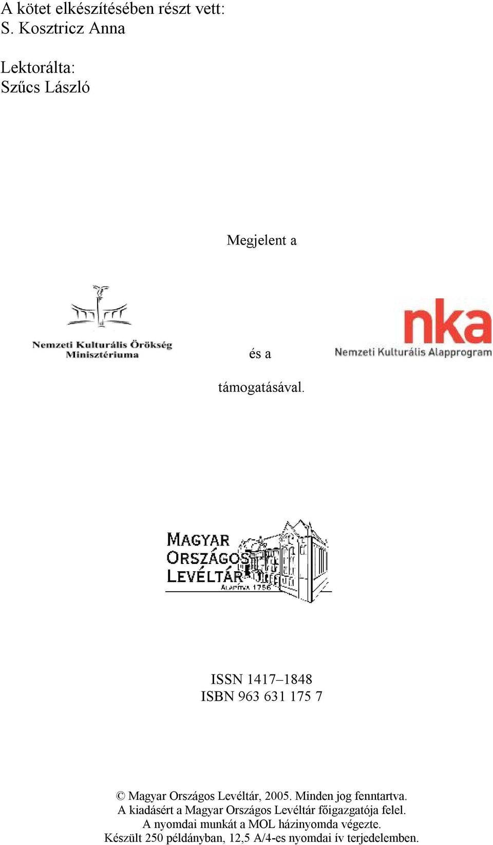 ISSN 1417 1848 ISBN 963 631 175 7 Magyar Országos Levéltár, 2005. Minden jog fenntartva.