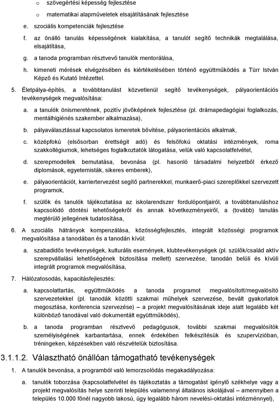 kimeneti mérések elvégzésében és kiértékelésében történő együttműködés a Türr István Képző és Kutató Intézettel. 5.