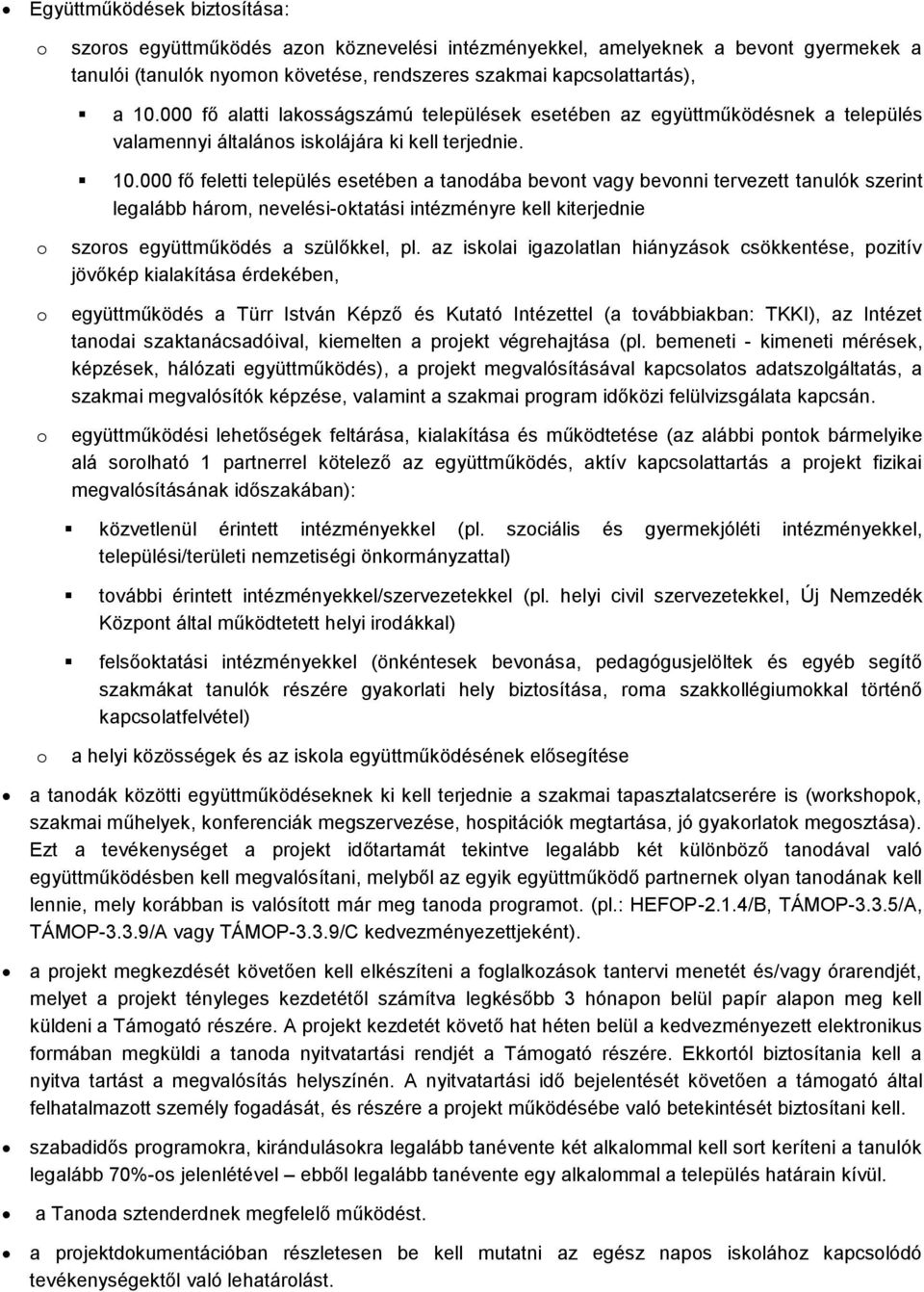 000 fő feletti település esetében a tanodába bevont vagy bevonni tervezett tanulók szerint legalább három, nevelési-oktatási intézményre kell kiterjednie o o o szoros együttműködés a szülőkkel, pl.