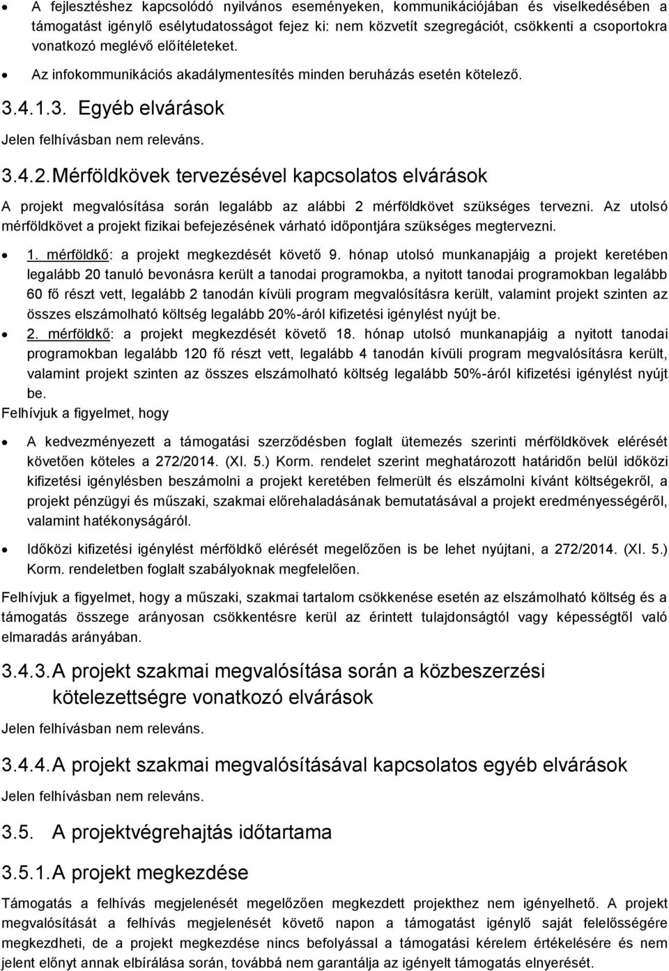 Mérföldkövek tervezésével kapcsolatos elvárások A projekt megvalósítása során legalább az alábbi 2 mérföldkövet szükséges tervezni.