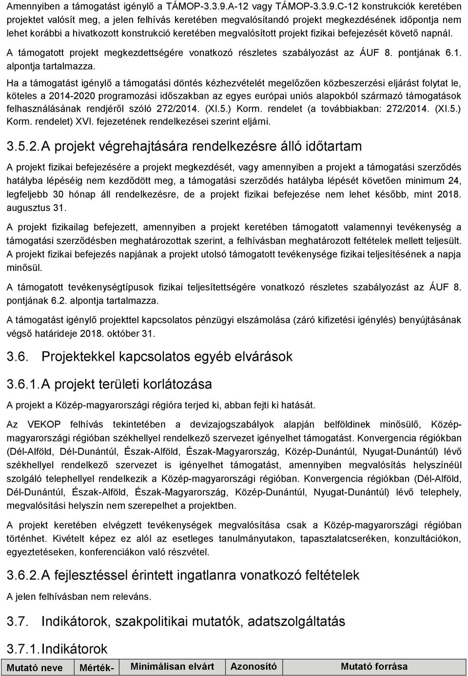 C-12 konstrukciók keretében projektet valósít meg, a jelen felhívás keretében megvalósítandó projekt megkezdésének időpontja nem lehet korábbi a hivatkozott konstrukció keretében megvalósított