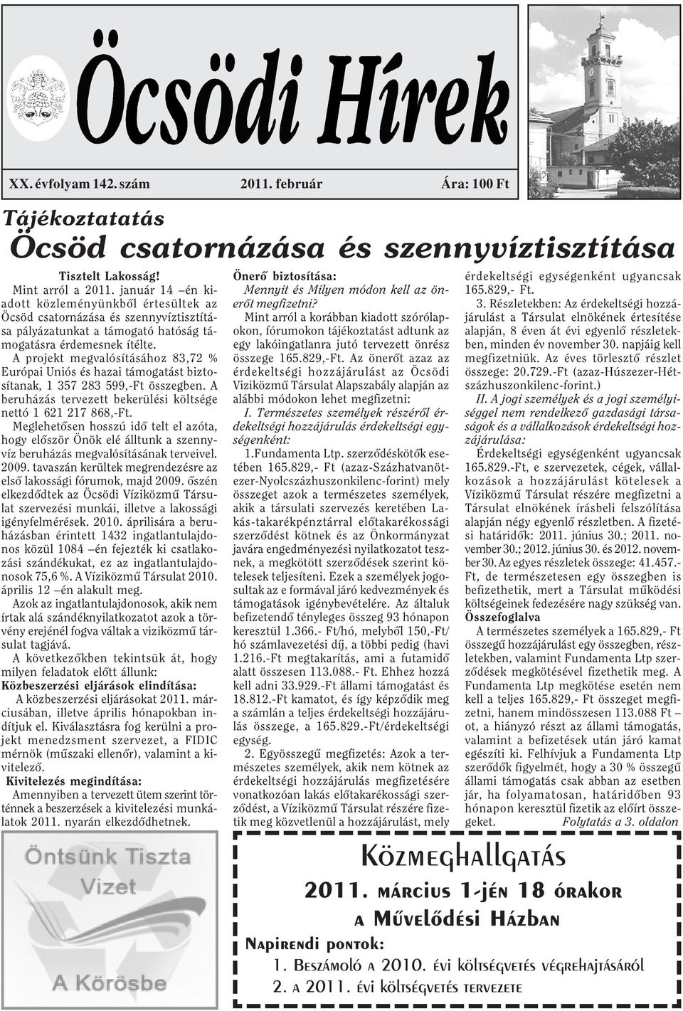 A projekt megvalósításához 83,72 % Európai Uniós és hazai támogatást biztosítanak, 1 357 283 599,-Ft összegben. A beruházás tervezett bekerülési költsége nettó 1 621 217 868,-Ft.
