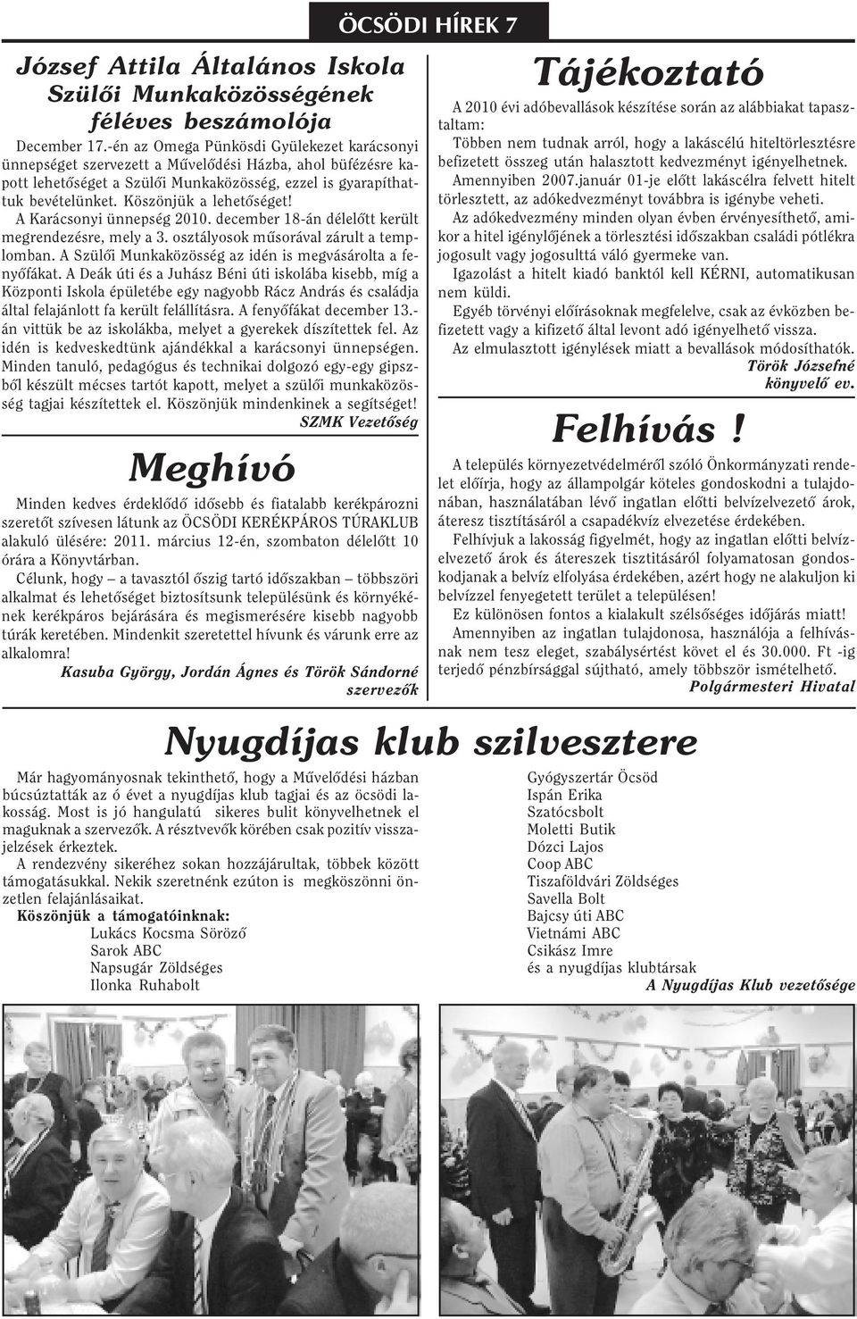 Köszönjük a lehetõséget! A Karácsonyi ünnepség 2010. december 18-án délelõtt került megrendezésre, mely a 3. osztályosok mûsorával zárult a templomban.