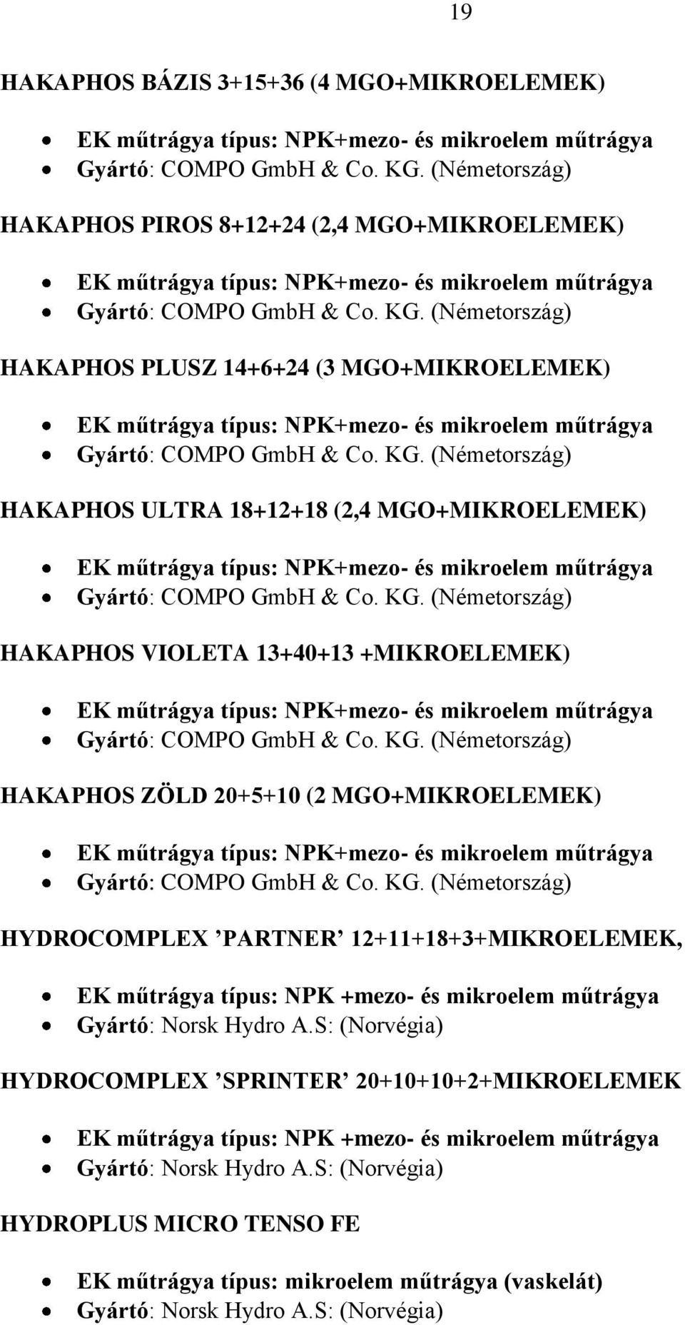 műtrágya típus: NPK +mezo- és mikroelem műtrágya Gyártó: Norsk Hydro A.