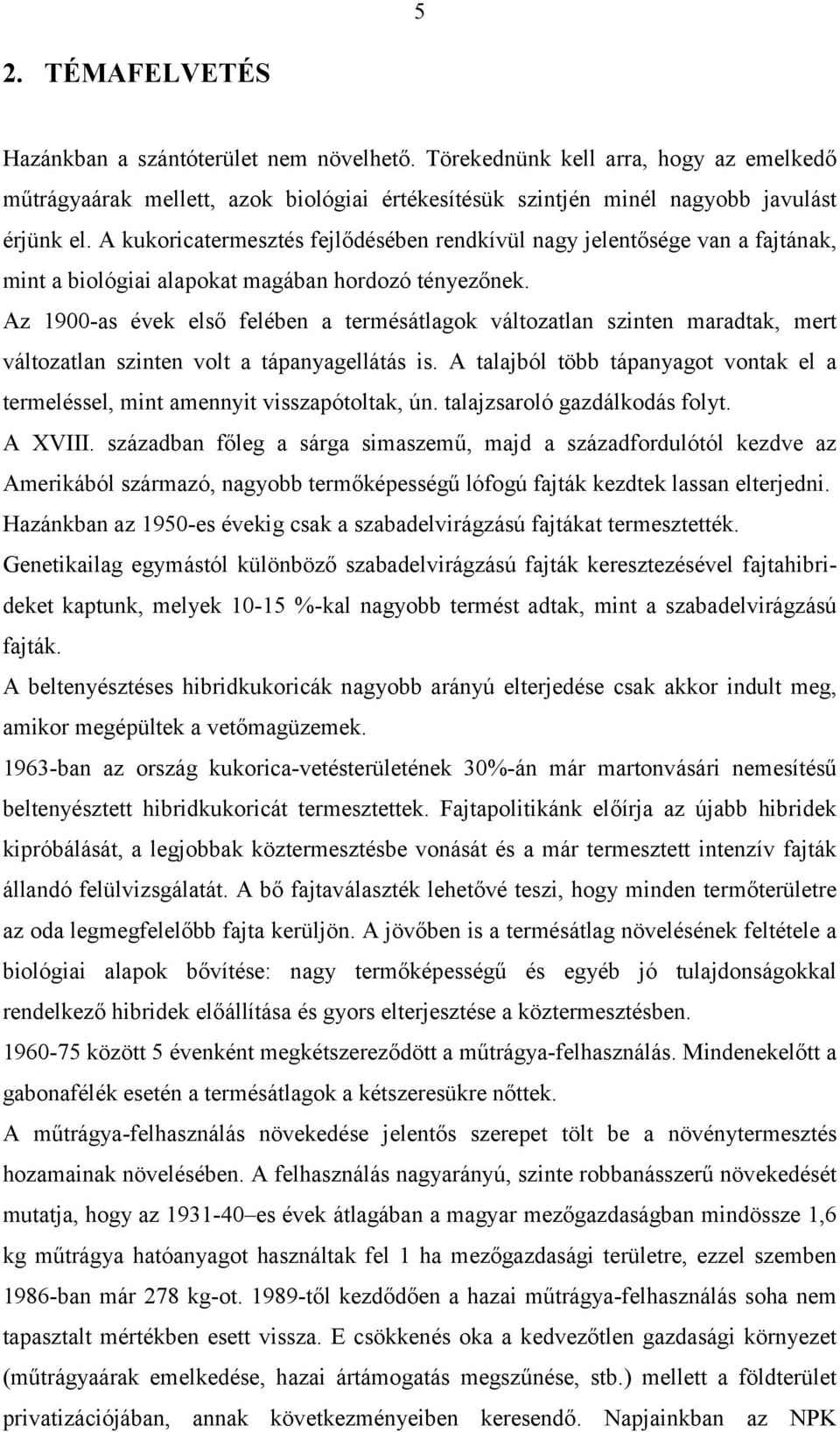 Az 1900-as évek első felében a termésátlagok változatlan szinten maradtak, mert változatlan szinten volt a tápanyagellátás is.