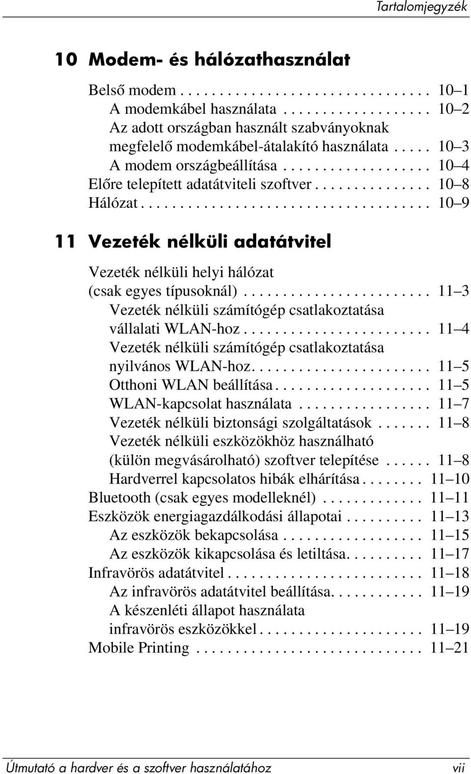 .............. 10 8 Hálózat..................................... 10 9 11 Vezeték nélküli adatátvitel Vezeték nélküli helyi hálózat (csak egyes típusoknál).