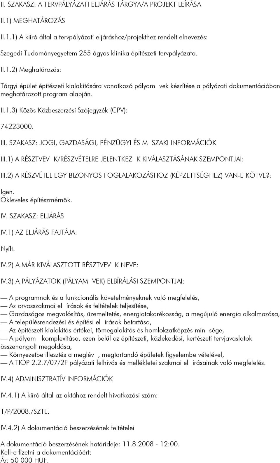 II.1.3) Közös Közbeszerzési Szójegyzék (CPV): 74223000. III. SZAKASZ: JOGI, GAZDASÁGI, PÉNZÜGYI ÉS MSZAKI INFORMÁCIÓK III.1) A RÉSZTVEVK/RÉSZVÉTELRE JELENTKEZK KIVÁLASZTÁSÁNAK SZEMPONTJAI: III.