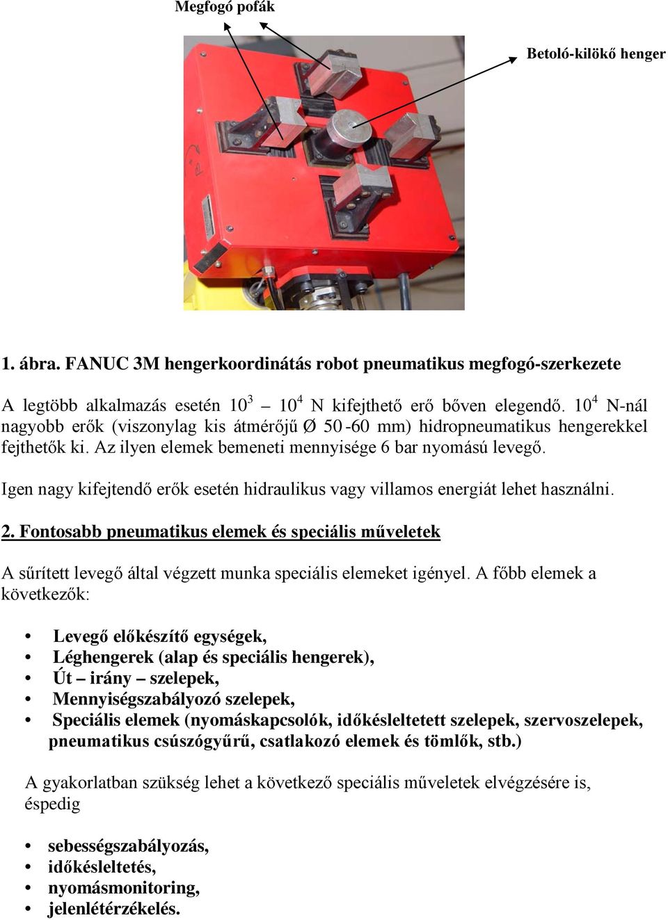 Igen nagy kifejtendő erők esetén hidraulikus vagy villamos energiát lehet használni. 2.