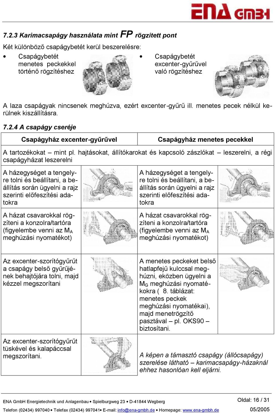 4 A csapágy cseréje Csapágyház excenter-gyűrűvel Csapágyház menetes pecekkel A tartozékokat mint pl.