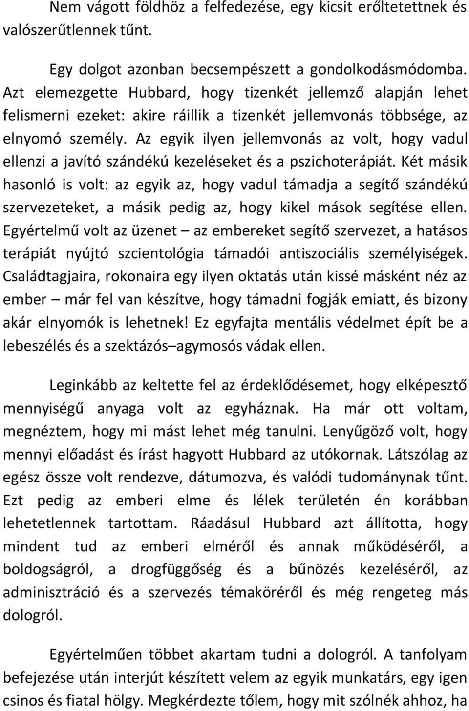 Az egyik ilyen jellemvonás az volt, hogy vadul ellenzi a javító szándékú kezeléseket és a pszichoterápiát.