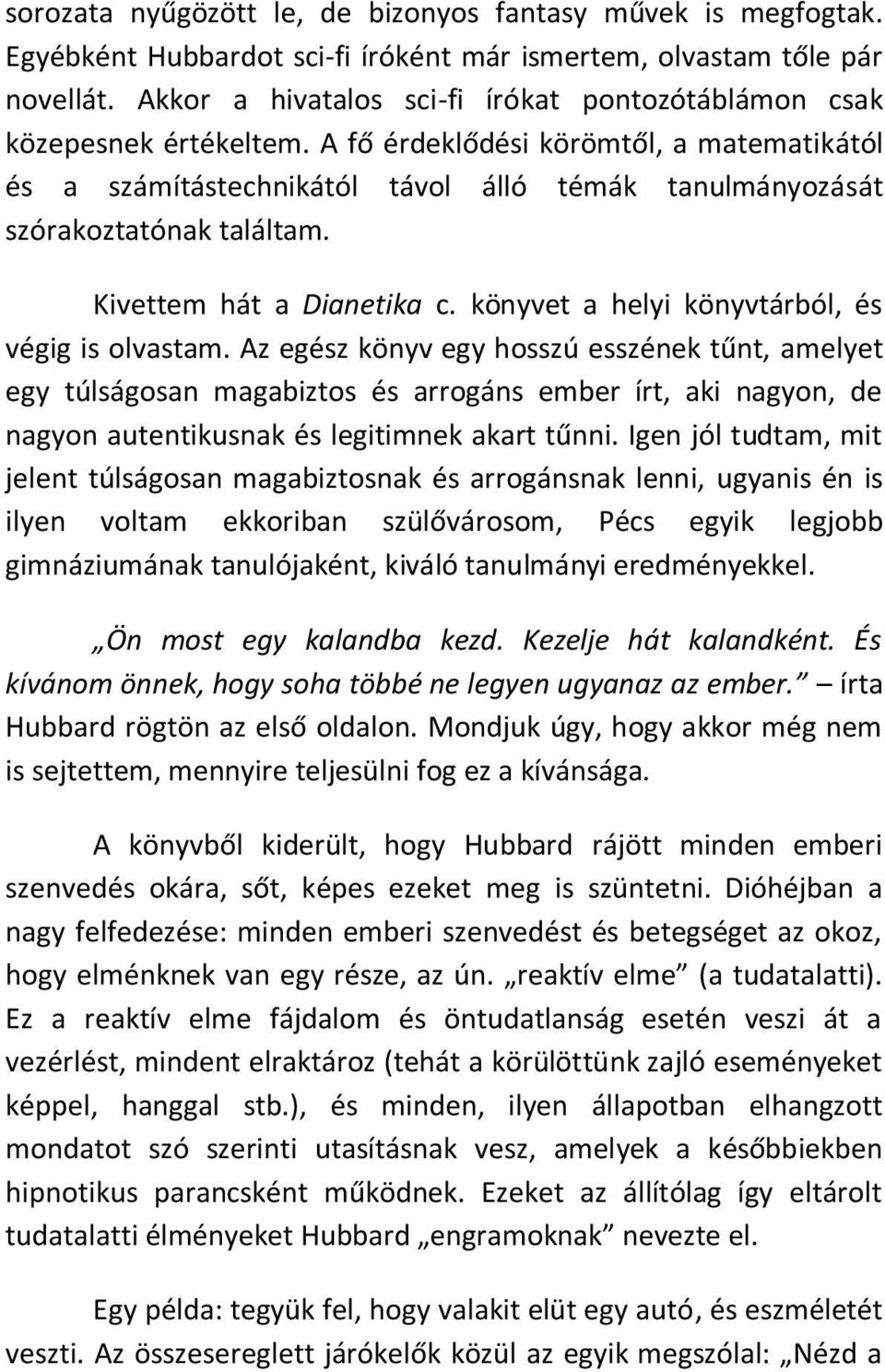 A fő érdeklődési körömtől, a matematikától és a számítástechnikától távol álló témák tanulmányozását szórakoztatónak találtam. Kivettem hát a Dianetika c.