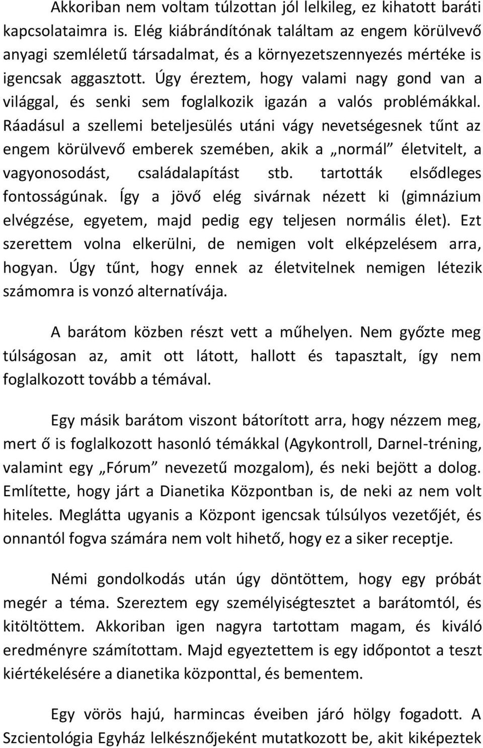 Úgy éreztem, hogy valami nagy gond van a világgal, és senki sem foglalkozik igazán a valós problémákkal.