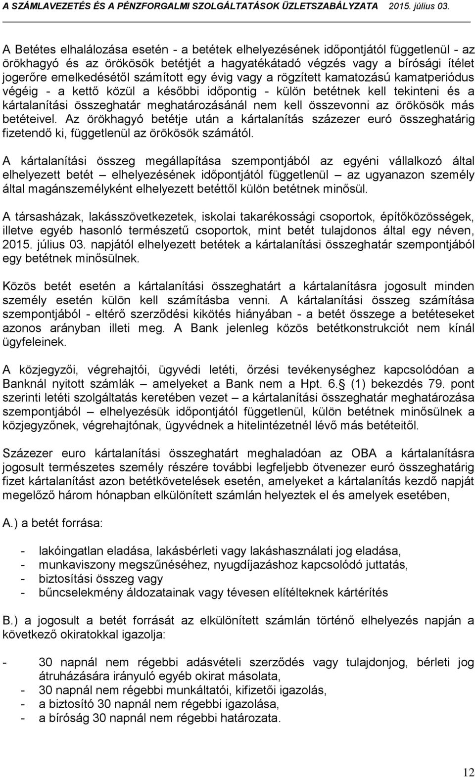 örökösök más betéteivel. Az örökhagyó betétje után a kártalanítás százezer euró összeghatárig fizetendő ki, függetlenül az örökösök számától.