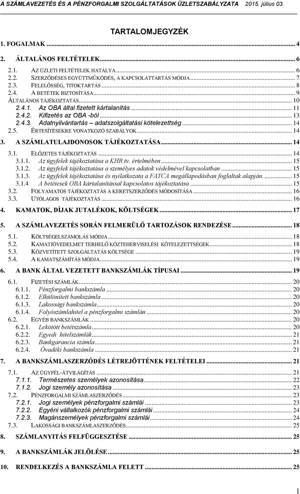 ÉRTESÍTÉSEKRE VONATKOZÓ SZABÁLYOK... 14 3. A SZÁMLATULAJDONOSOK TÁJÉKOZTATÁSA... 14 3.1. ELŐZETES TÁJÉKOZTATÁS... 14 3.1.1. Az ügyfelek tájékoztatása a KHR tv. értelmében... 15 3.1.2.