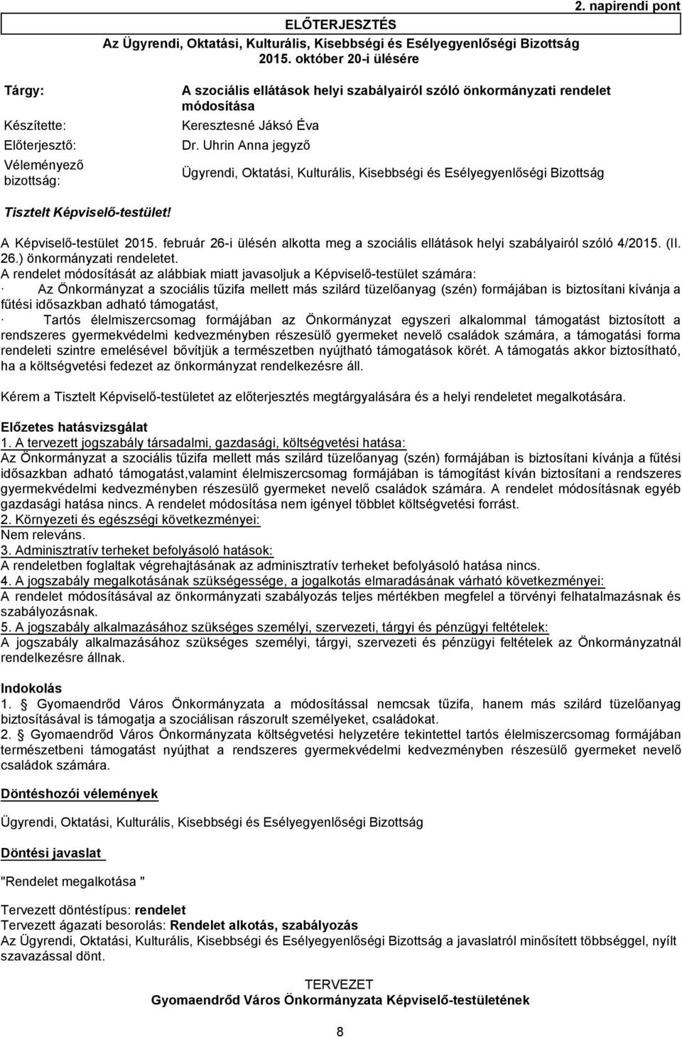 A szociális ellátások helyi szabályairól szóló önkormányzati rendelet módosítása Ügyrendi, Oktatási, Kulturális, Kisebbségi és Esélyegyenlőségi Bizottság A Képviselő-testület 2015.