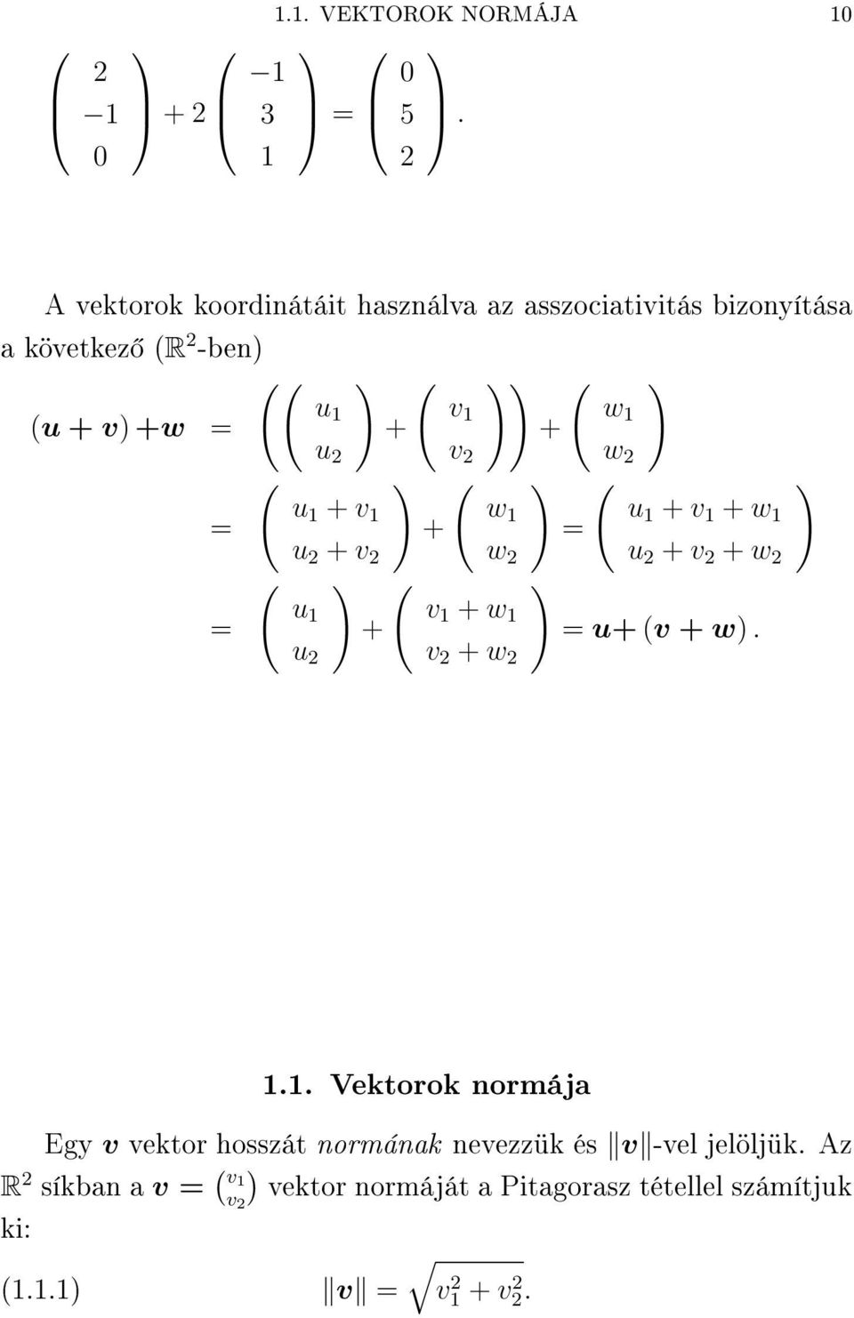 + = u+ v + w v + w u v w Vektorok normája Egy v vektor hosszát normának nevezzük és v -vel
