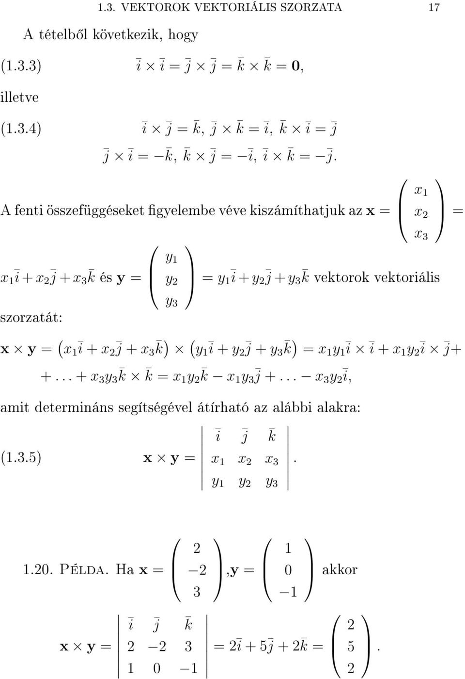 vektoriális = szorzatát: y 3 x y = x ī + x j + x 3 k y ī + y j + y 3 k = x y ī ī + x y ī j+ + + x 3 y 3 k k = x y k x y 3 j + x 3 y ī,