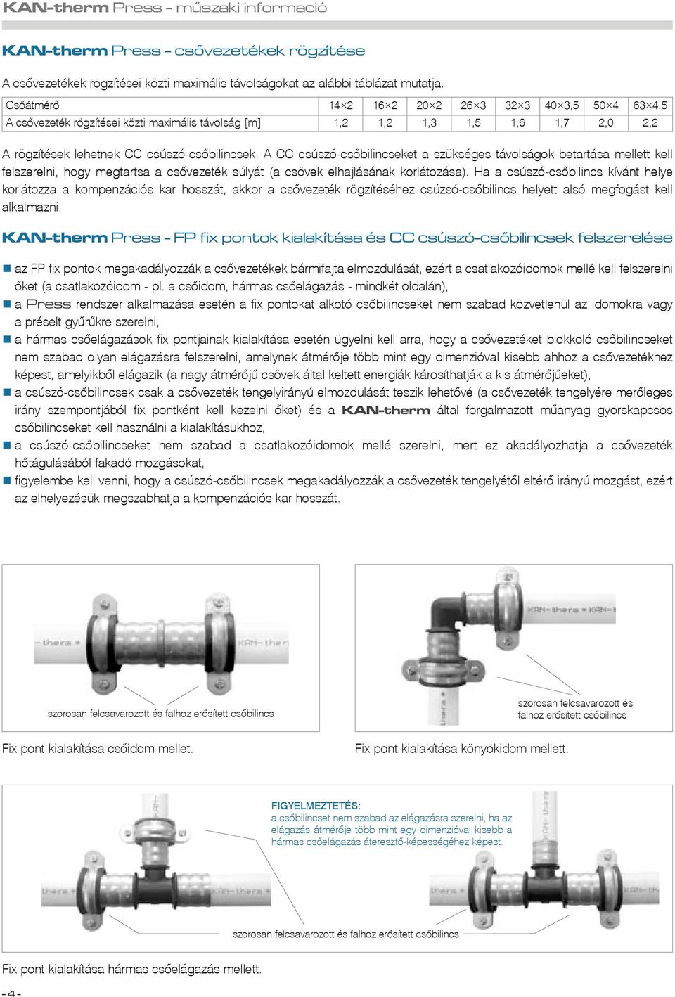 A CC csúszó-csõbilincseket a szükséges távolságok betartása mellett kell felszerelni, hogy megtartsa a csõvezeték súlyát (a csövek elhajlásának korlátozása).