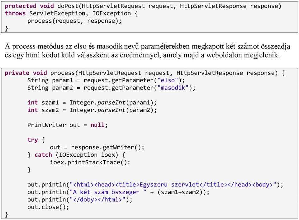 private void process(httpservletrequest request, HttpServletResponse response) { String param1 = request.getparameter("elso"); String param2 = request.getparameter("masodik"); int szam1 = Integer.