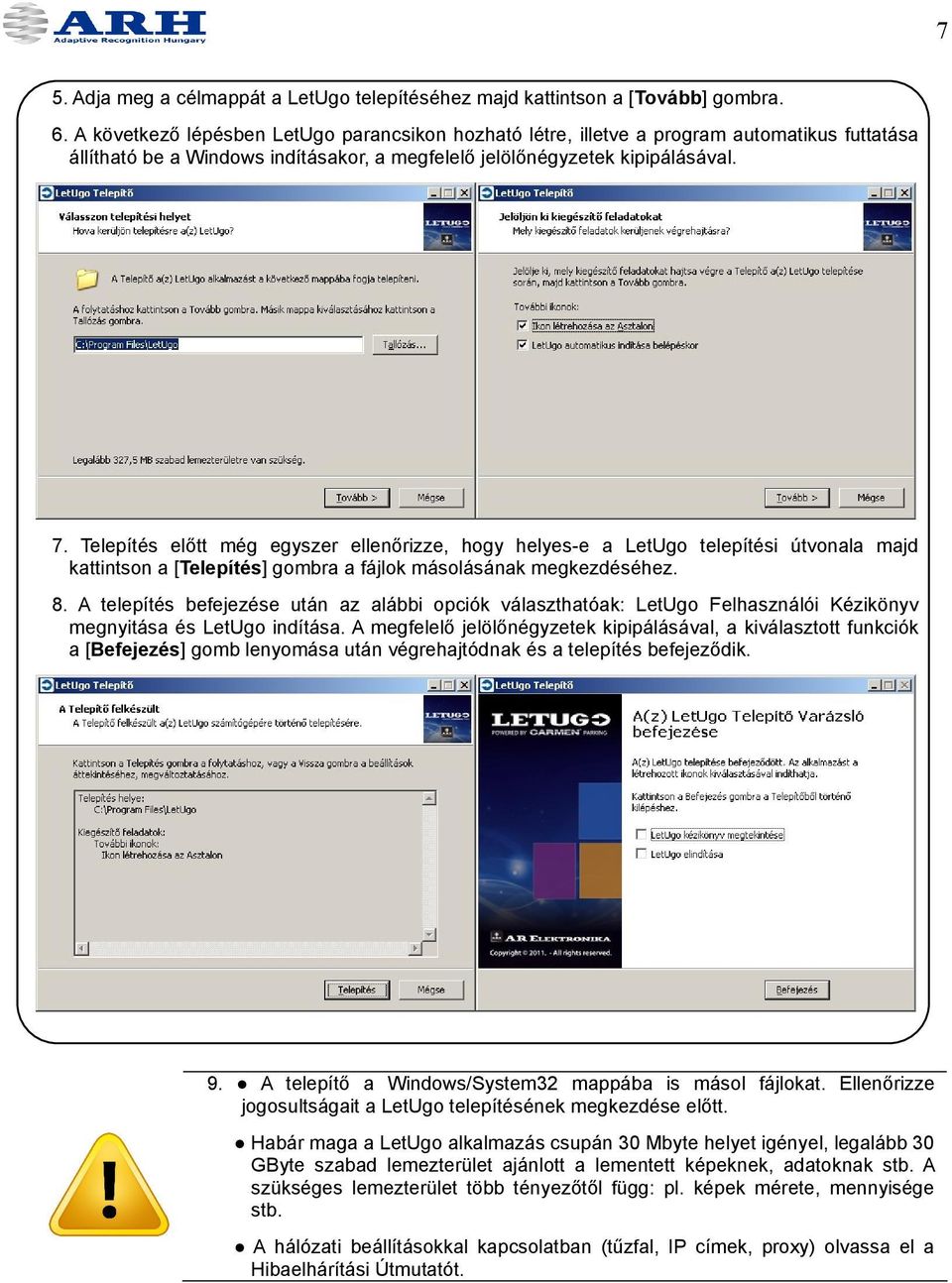 Telepítés előtt még egyszer ellenőrizze, hogy helyes-e a LetUgo telepítési útvonala majd kattintson a [Telepítés] gombra a fájlok másolásának megkezdéséhez. 8.