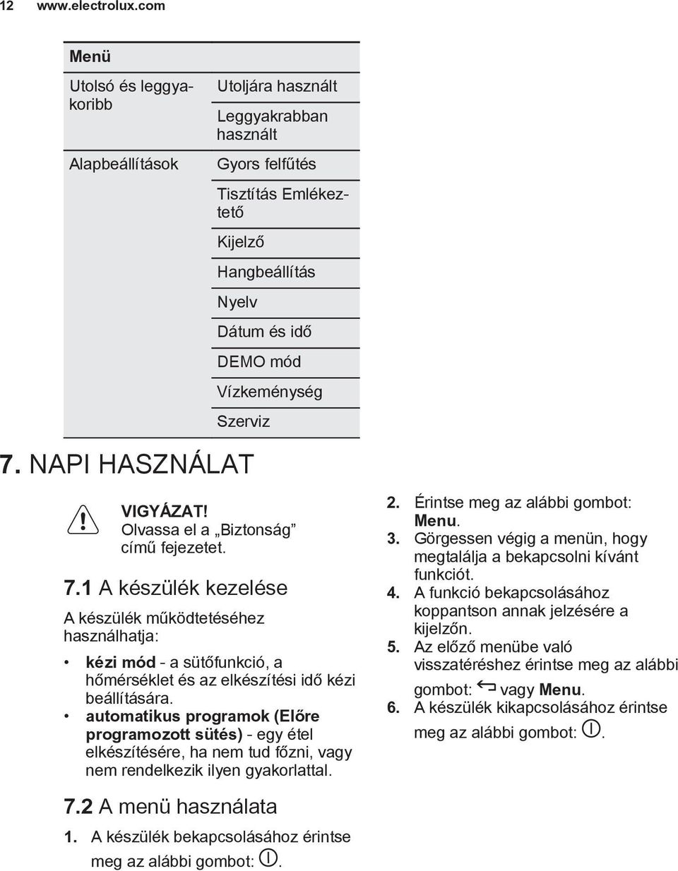 NAPI HASZNÁLAT VIGYÁZAT! Olvassa el a Biztonság című fejezetet. 7.