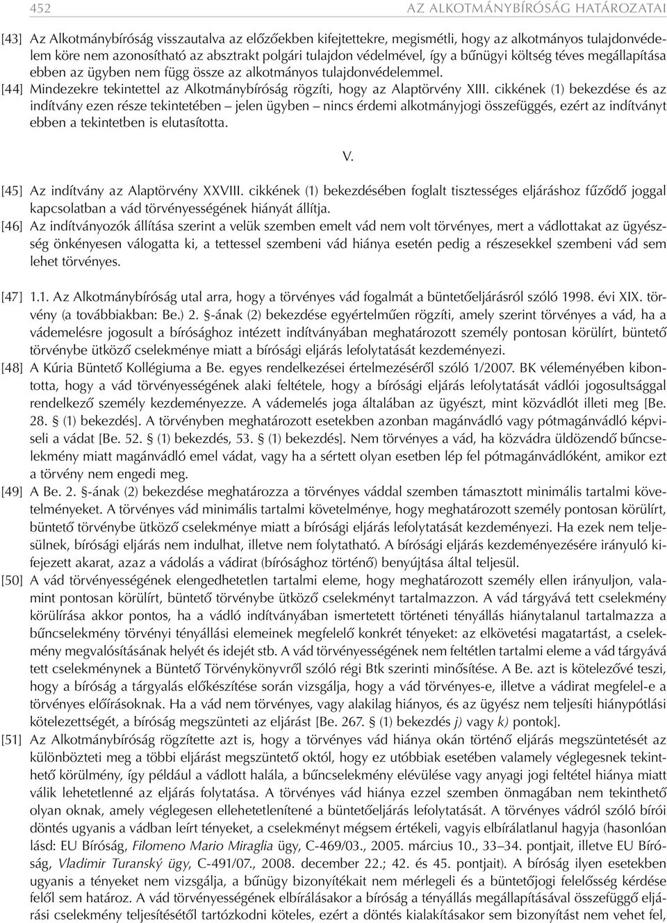 [44] Mindezekre tekintettel az Alkotmánybíróság rögzíti, hogy az Alaptörvény XIII.