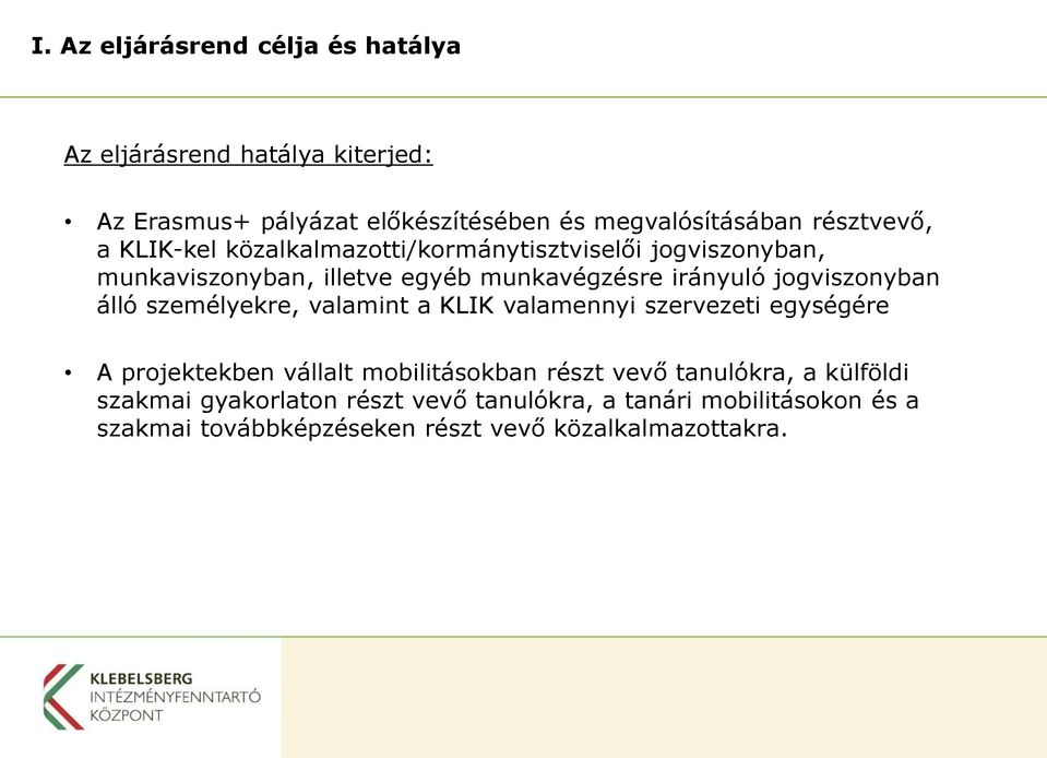 jogviszonyban álló személyekre, valamint a KLIK valamennyi szervezeti egységére A projektekben vállalt mobilitásokban részt vevő
