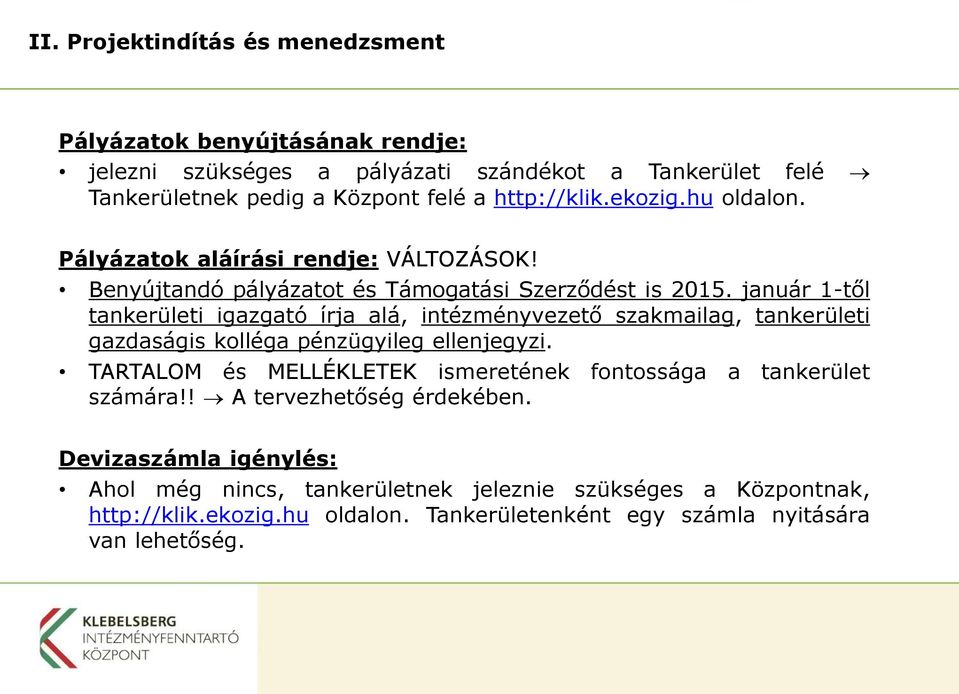 január 1-től tankerületi igazgató írja alá, intézményvezető szakmailag, tankerületi gazdaságis kolléga pénzügyileg ellenjegyzi.