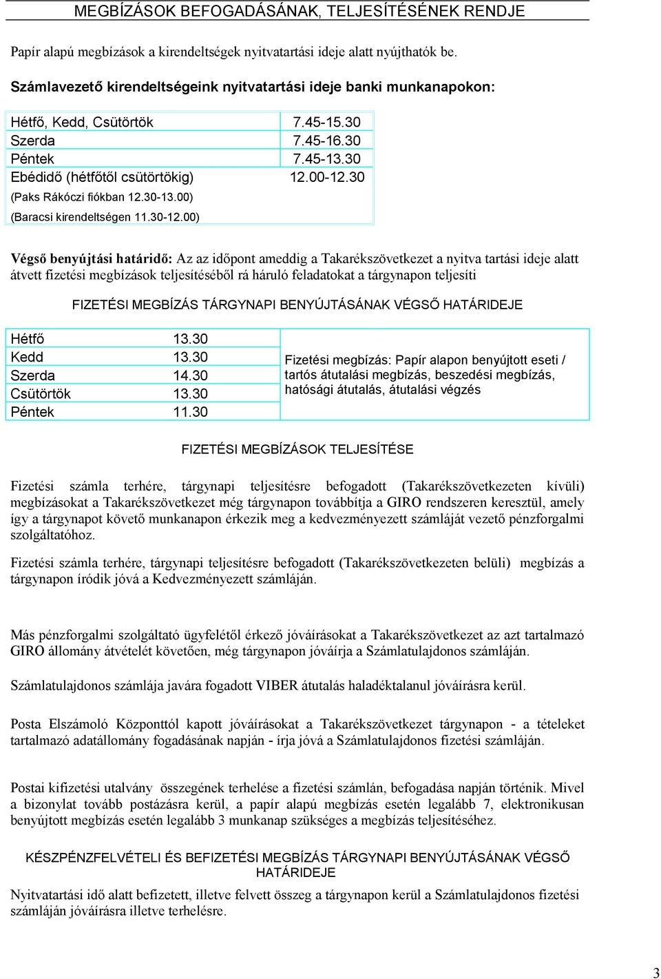 30 (Paks Rákóczi fiókban 12.30-13.00) (Baracsi kirendeltségen 11.30-12.