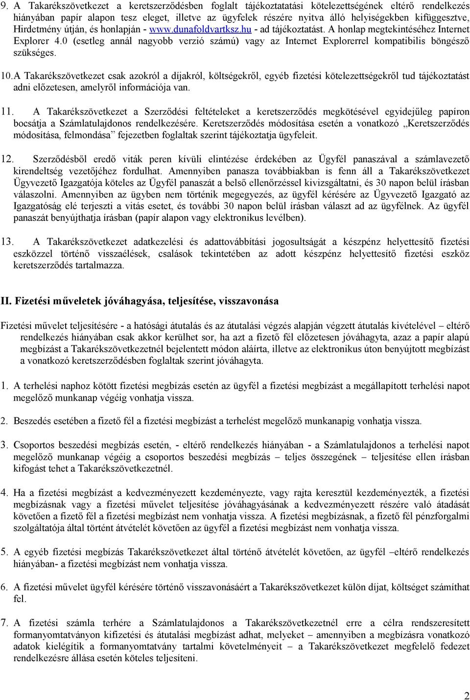 0 (esetleg annál nagyobb verzió számú) vagy az Internet Explorerrel kompatibilis böngésző szükséges. 10.