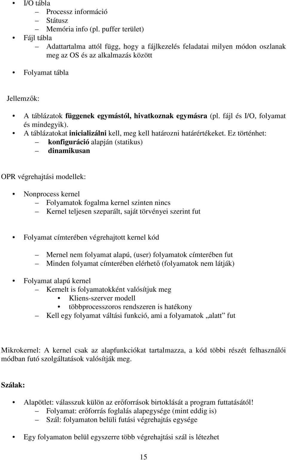 hivatkoznak egymásra (pl. fájl és I/O, folyamat és mindegyik). A táblázatokat inicializálni kell, meg kell határozni határértékeket.