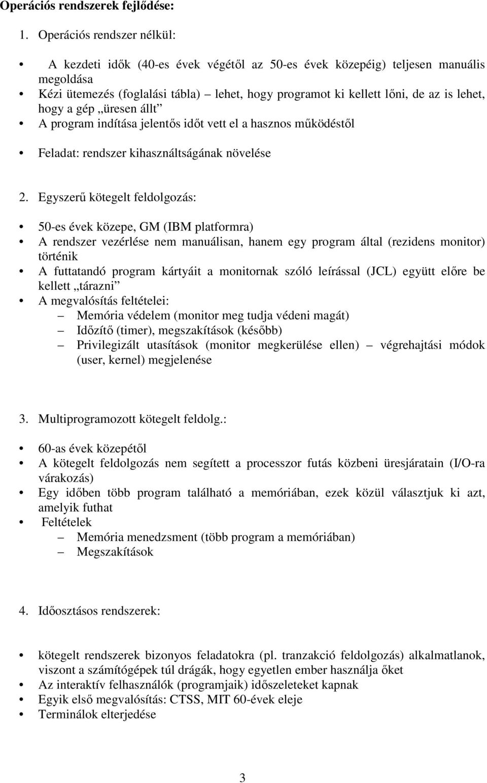 lehet, hogy a gép üresen állt A program indítása jelentős időt vett el a hasznos működéstől Feladat: rendszer kihasználtságának növelése 2.