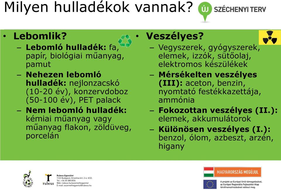 PET palack Nem lebomló hulladék: kémiai műanyag vagy műanyag flakon, zöldüveg, porcelán Veszélyes?