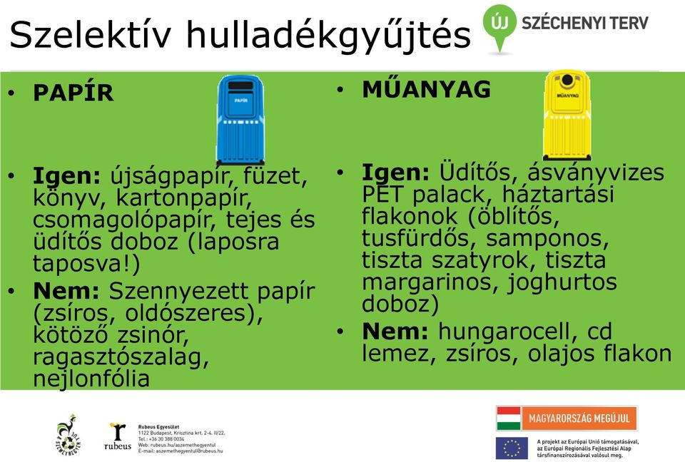 ) Nem: Szennyezett papír (zsíros, oldószeres), kötöző zsinór, ragasztószalag, nejlonfólia Igen: Üdítős,