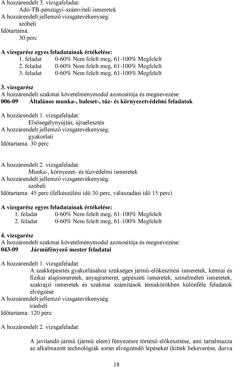 feladat 0-60% Nem felelt meg, 61-100% Megfelelt 3.