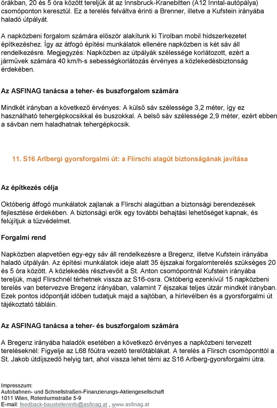 Megjegyzés: Napközben az útpályák szélessége korlátozott, ezért a járművek számára 40 km/h-s sebességkorlátozás érvényes a közlekedésbiztonság érdekében.