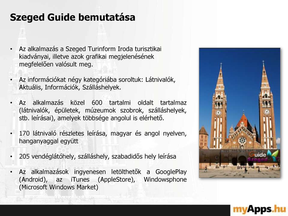 Az alkalmazás közel 600 tartalmi oldalt tartalmaz (látnivalók, épületek, múzeumok szobrok, szálláshelyek, stb. leírásai), amelyek többsége angolul is elérhető.