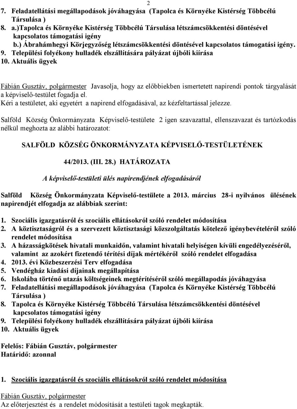 9. Települési folyékony hulladék elszállítására pályázat újbóli kiírása 10.