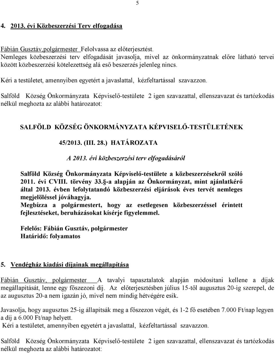 ) HATÁROZATA A 2013. évi közbeszerzési terv elfogadásáról Salföld Község Önkormányzata Képviselő-testülete a közbeszerzésekről szóló 2011. évi CVIII. törvény 33.